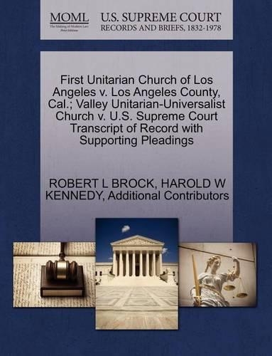 First Unitarian Church of Los Angeles V. Los Angeles County, Cal.; Valley Unitarian-Universalist Church V. U.S. Supreme Court Transcript of Record with Supporting Pleadings