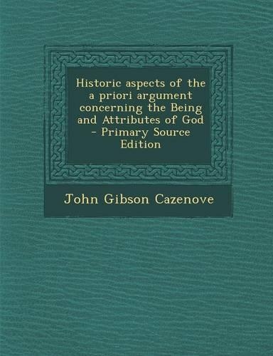 Historic Aspects of the a Priori Argument Concerning the Being and Attributes of God: (English)
