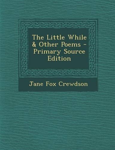 The Little While & Other Poems - Primary Source Edition