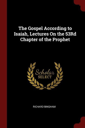 The Gospel According to Isaiah, Lectures on the 53rd Chapter of the Prophet