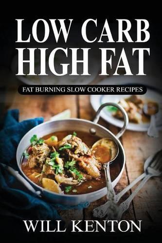 Low Carb High Fat: Fat Burning Slow Cooker Recipes: With Over 200+ Delicious Low Carb Recipes & One Full Month Meal Plan(English)