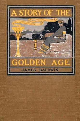 A Story of the Golden Age: Heroes of the Olden Time(English)