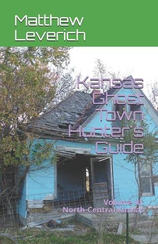 Kansas Ghost Town Hunter's Guide: Volume III: North-Central Kansas(3 Kansas Ghost Town Hunter)