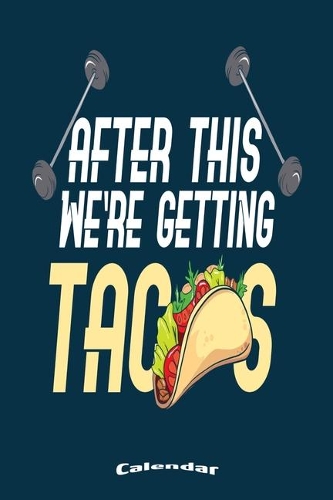 My Workout And Tacos Calendar: Cool Gym, Fitness, Weightlifting, Workout, Bodybuilding Themed Calendar, Diary or Journal for anyone who loves Tacos and Mexican Food with 108 Pages
