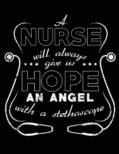 A Nurse Will Always Give Us Hope An Angel With A Stethoscope