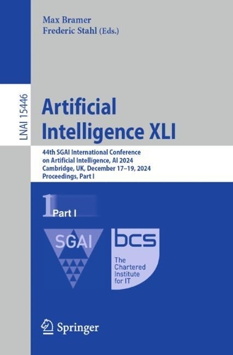 Artificial Intelligence XLI: 44th SGAI International Conference on Artificial Intelligence, AI 2024, Cambridge, UK, December 17–19, 2024, Proceedings, Part I(15446 Lecture Notes in Computer Science)