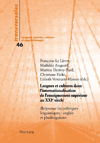 Langues Et Cultures Dans l'Internationalisation de l'Enseignement Supérieur Au Xxie Siècle: (Re)Penser Les Politiques Linguistiques: Anglais Et Plurilinguisme(46 Transversales)