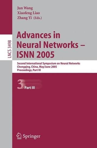 Advances in Neural Networks - Isnn 2005: Second International Symposium on Neural Networks, Chongqing, China, May 30 - June 1, 2005, Proceedings, Part III(Lecture Notes in Computer Science)