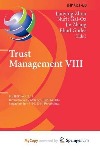 Trust Management VIII: 8th Ifip Wg 11.11 International Conference, Ifiptm 2014, Singapore, July 7-10, 2014, Proceedings