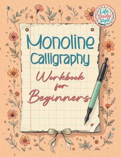 Monoline Calligraphy: A Creative Lettering Practice Book for Beginners - Master Hand-Lettered Design with Simple, Mindful Strokes and Daily Calligraphy Exercises(Calligraphy Workbooks)
