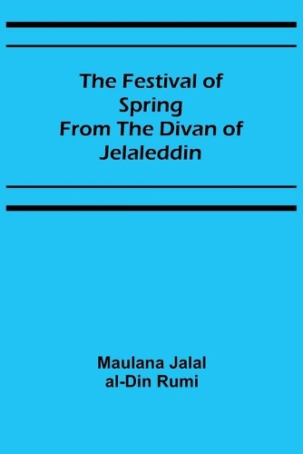 The Festival of Spring from the Divan of Jelaleddin