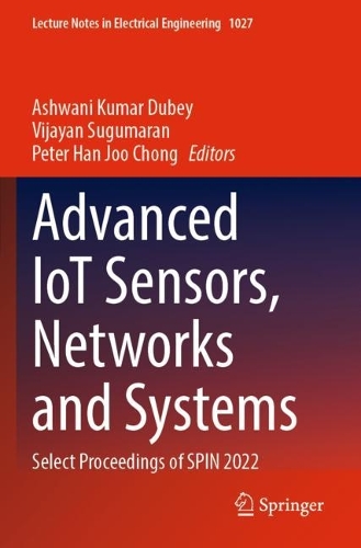 Advanced IoT Sensors, Networks and Systems: Select Proceedings of SPIN 2022(1027 Lecture Notes in Electrical Engineering)