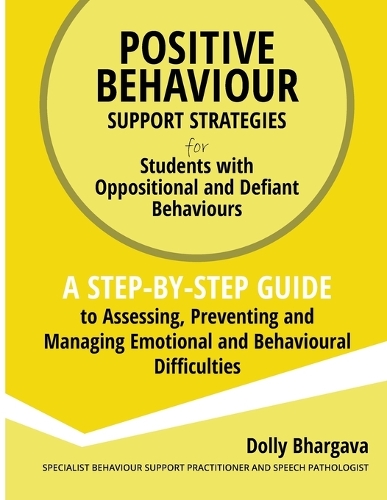 Positive Behaviour Support Strategies for Students with Oppositional and Defiant Behaviour: A Step by Step Guide to Assessing, Preventing and Managing Emotional and Behavioural Difficulties(5 Positive Behaviour Support Strategies)