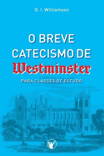 O Breve Catecismo de Westminister