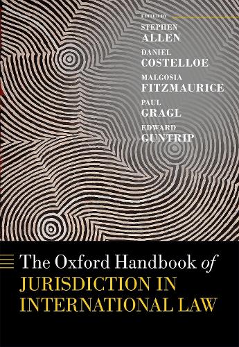 The Oxford Handbook of Jurisdiction in International Law: (Oxford Handbooks)