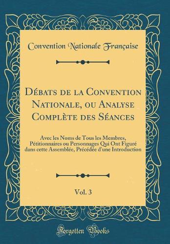 Débats de la Convention Nationale, Ou Analyse Complète Des Séances, Vol. 3