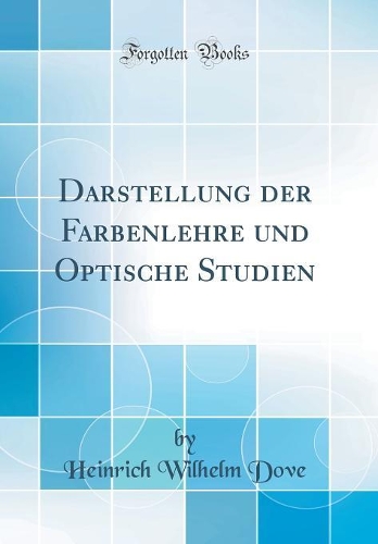 Darstellung der Farbenlehre und Optische Studien (Classic Reprint)