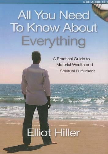 All You Need to Know about Everything: A Practical Guide to Material Wealth and Spiritual Fulfillment