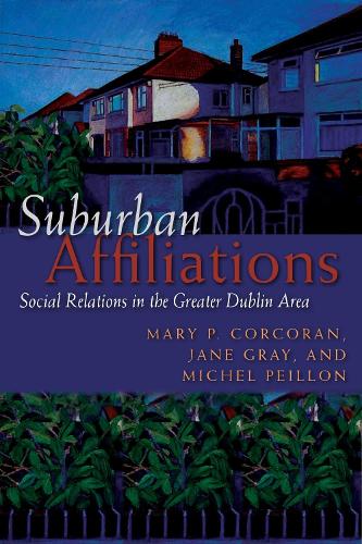 Suburban Affiliations: Social Relations in the Greater Dublin Area(Irish Studies)