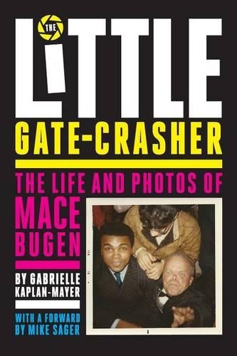 The Little Gate-Crasher: The Life and Photos of Mace Bugen(English)