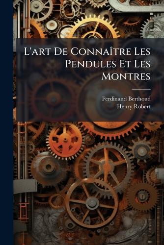 L'art De ConnaÃ(R)tre Les Pendules Et Les Montres