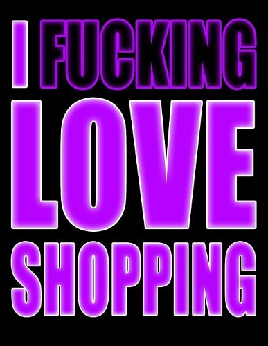 I Fucking Love Shopping