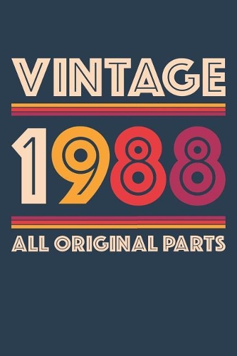Vintage 1988 Notebook 'All Original Parts' - 31 Years Old Birthday Planner - Retro Journal for Women and Men - 31st Birthday Gift: Medium College-Ruled Journey Diary, 110 page, Lined, 6x9 (15.2 x 22.9 cm)
