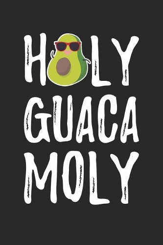 Cinco De Mayo Notebook - Holy Guacamoly Avocado Funny Cinco De Mayo Pun - Cinco De Mayo Journal - Cinco De Mayo Diary