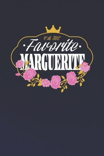 I'm The Favorite Marguerite: First Name Funny Sayings Personalized Customized Names Women Girl Mother's day Gift Notebook Journal