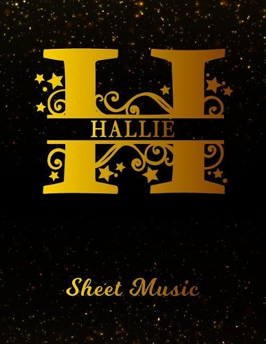 Hallie Sheet Music: Personalized Name Letter H Blank Manuscript Notebook Journal Instrument Composition Book for Musician & Composer 12 Staves per Page Staff Line Notep
