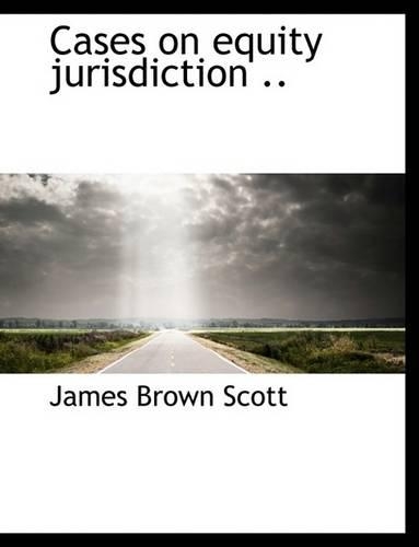 Cases on Equity Jurisdiction ..