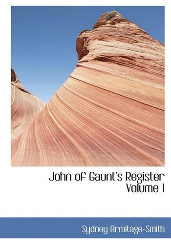John of Gaunt's Register Volume 1: (English)