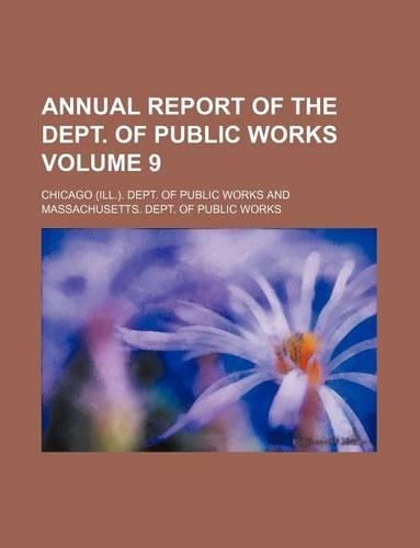 Annual Report of the Dept. of Public Works Volume 9: (English)