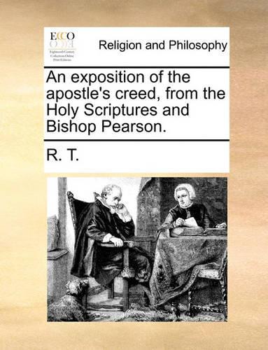 An Exposition of the Apostle's Creed, from the Holy Scriptures and Bishop Pearson.