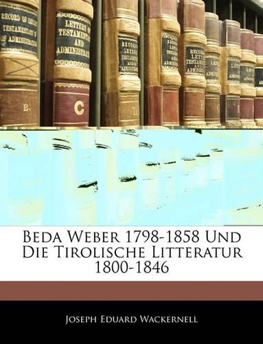 Beda Weber 1798-1858 Und Die Tirolische Litteratur 1800-1846