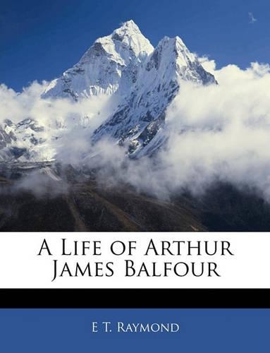 A Life of Arthur James Balfour