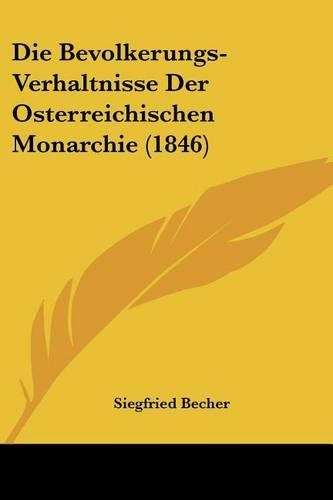 Die Bevolkerungs-Verhaltnisse Der Osterreichischen Monarchie (1846)