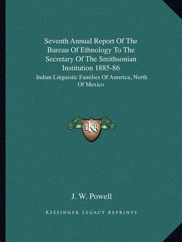 Seventh Annual Report Of The Bureau Of Ethnology To The Secretary Of The Smithsonian Institution 1885-86