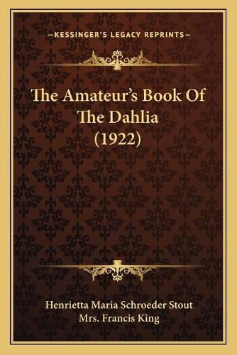 The Amateur's Book Of The Dahlia (1922): (English)