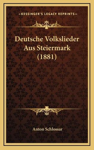 Deutsche Volkslieder Aus Steiermark (1881)