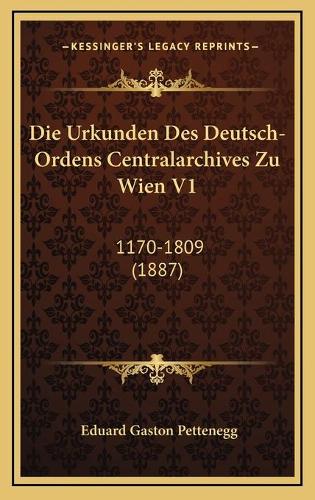 Die Urkunden Des Deutsch-Ordens Centralarchives Zu Wien V1
