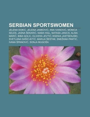 Serbian Sportswomen: Jelena Doki, Jelena Jankovi, Ana Ivanovi, Monica Seles, Jasna Ekari, Na a Higl, Natasa Janics, Alisa Mari(English)