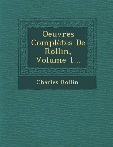 Oeuvres Completes de Rollin, Volume 1...