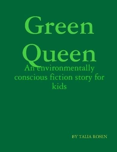 Green Queen: An Environmentally Conscious Fiction Story for Kids