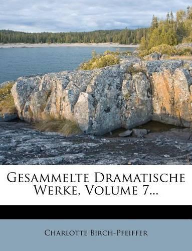 Gesammelte Dramatische Werke, Volume 7...