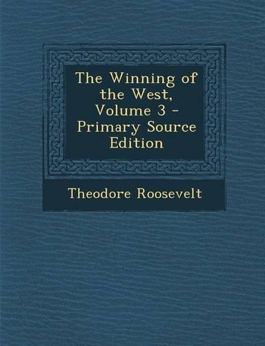 The Winning of the West, Volume 3: (English)