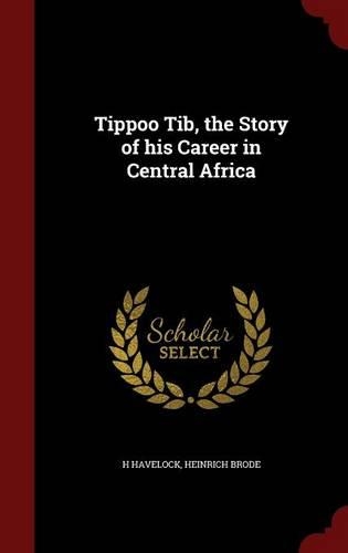 Tippoo Tib, the Story of His Career in Central Africa