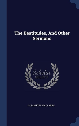 The Beatitudes, And Other Sermons