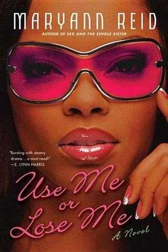 Use Me or Lose Me: A Novel of Love, Sex, and Drama
