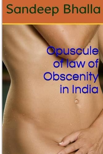 Opuscule of Law of Obscenity in India